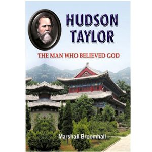 Hudson Taylor – The Man who believed God